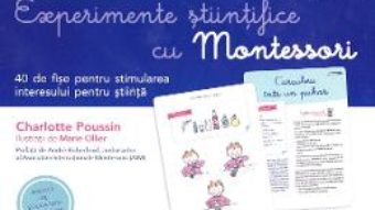 Cartea Experimente stiintifice cu Montessori – Charlotte Poussin, Marie Ollier (download, pret, reducere)