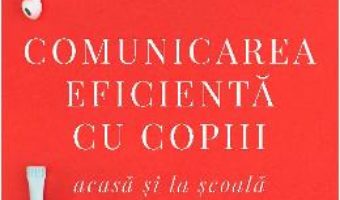 Cartea Comunicarea eficienta cu copiii – Adele Faber, Elaine Mazlish, Lisa Nyberg (download, pret, reducere)