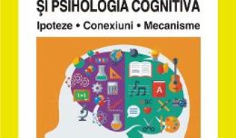 Cartea Neurodidactica invatarii si psihologia cognitiva. Ipoteze. Conexiuni. Mecanisme – Ioan Neacsu (download, pret, reducere)