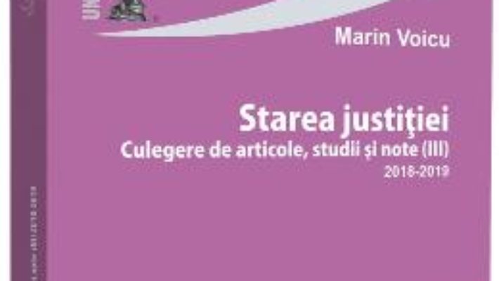 Cartea Starea justitiei. Culegere de articole. Studii si note III (2018-2019) – Marin Voicu (download, pret, reducere)