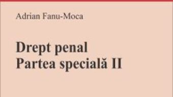 Cartea Drept penal. Partea speciala II – Adrian Fanu-Moca (download, pret, reducere)