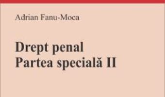 Cartea Drept penal. Partea speciala II – Adrian Fanu-Moca (download, pret, reducere)