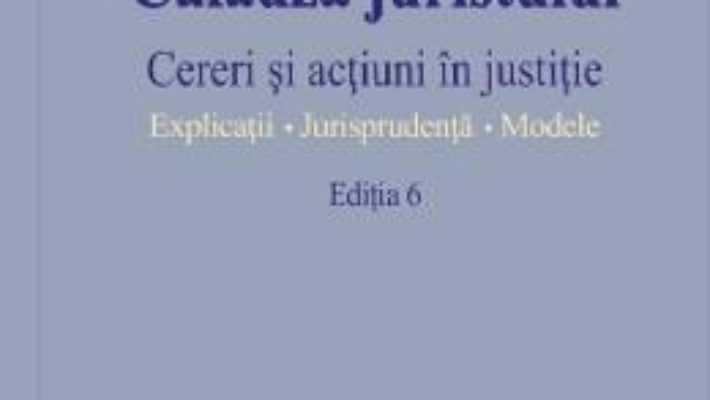 Cartea Calauza juristului Ed.6. Cereri si actiuni in justitie (download, pret, reducere)