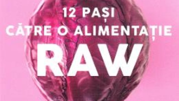 Cartea 12 pasi catre o alimentatie raw – Victoria Boutenko (download, pret, reducere)