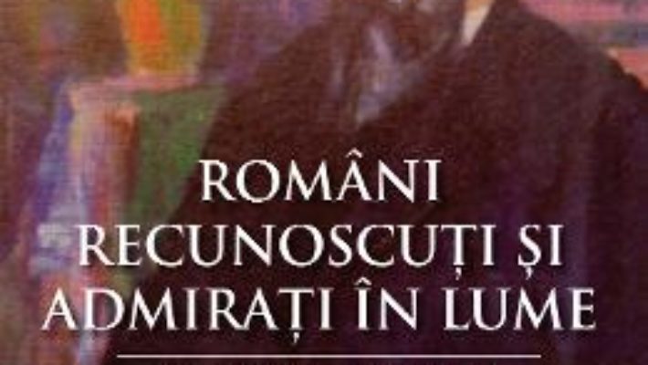 Cartea Romani recunoscuti si admirati in lume – Mircea Manta (download, pret, reducere)