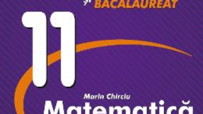 Cartea Matematica – Clasa 11 – Marin Chirciu (download, pret, reducere)