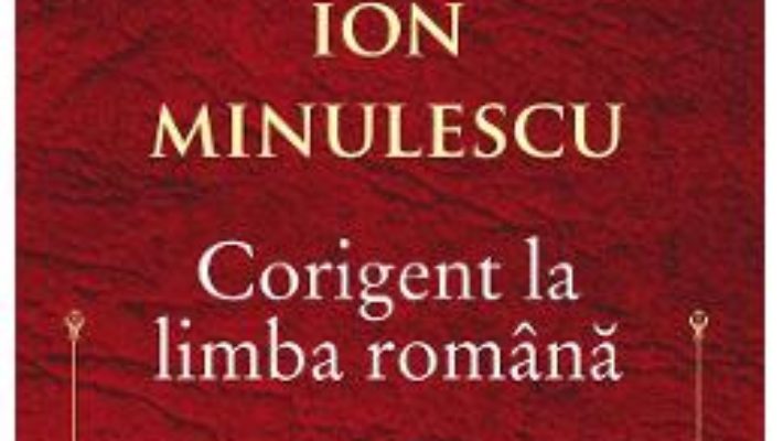 Cartea Corigent la limba romana – Ion Minulescu (download, pret, reducere)