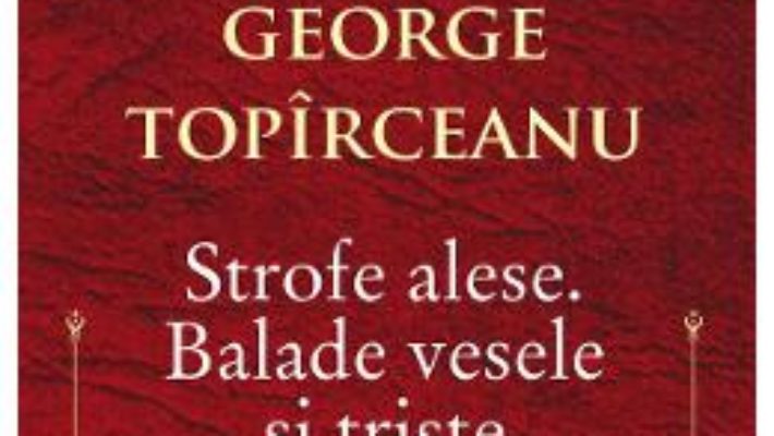 Cartea Strofe alese. Balade vesele si triste – George Topirceanu (download, pret, reducere)