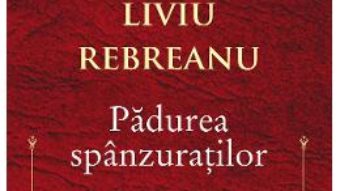 Cartea Padurea spanzuratilor – Liviu Rebreanu (download, pret, reducere)