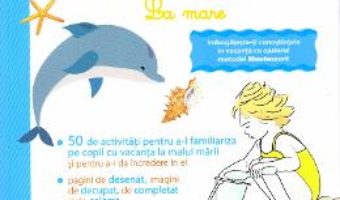 Cartea Primul meu caiet de vacanta Montessori. La mare – Laurie Dauba (download, pret, reducere)