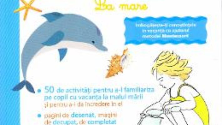 Cartea Primul meu caiet de vacanta Montessori. La mare – Laurie Dauba (download, pret, reducere)