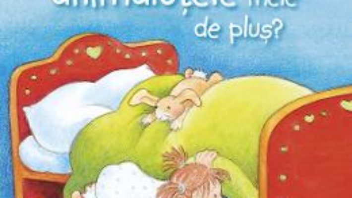 Cartea Unde sunt animalutele mele de plus? – Anne-Marie Frisque (download, pret, reducere)