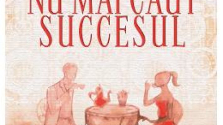 Cartea Nu mai caut succesul – Ramona Dogaru (download, pret, reducere)