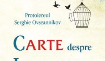 Cartea Carte despre libertate – Protoiereul Serghie Ovseannikov (download, pret, reducere)