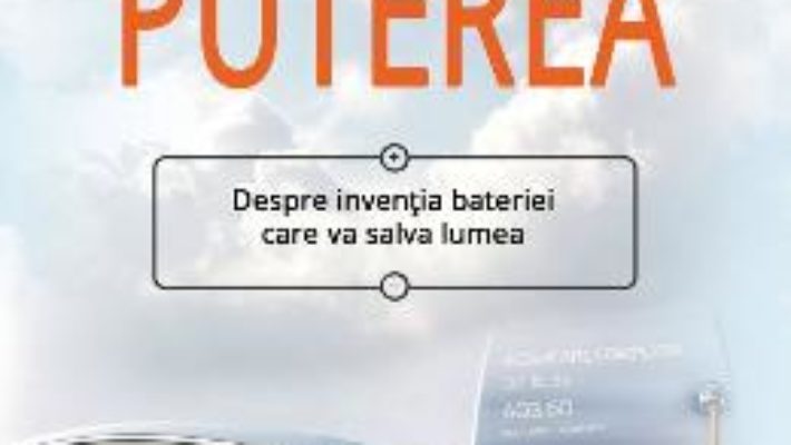 Cartea Puterea. Despre inventia bateriei care va salva lumea – Steve LeVine (download, pret, reducere)