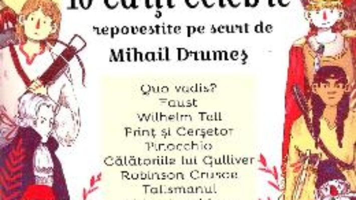 Cartea 10 carti celebre repovestite pe scurt de Mihail Drumes (download, pret, reducere)