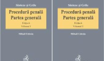 Cartea Procedura penala. Partea generala vol.1+2 ed.6 – Mihail Udroiu (download, pret, reducere)