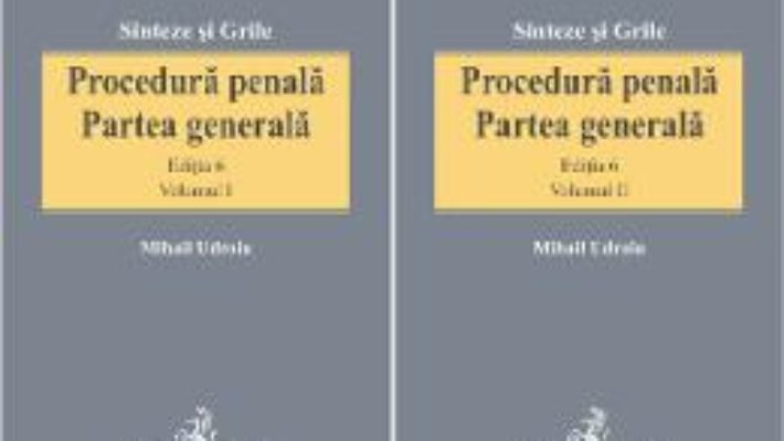 Cartea Procedura penala. Partea generala vol.1+2 ed.6 – Mihail Udroiu (download, pret, reducere)