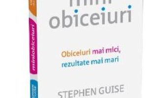 Cartea Miniobiceiuri – Stephen Guise (download, pret, reducere)