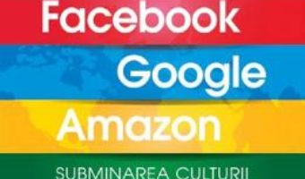 Cartea Ipocrizia Facebook, Google, Amazon – Jonathan Taplin (download, pret, reducere)