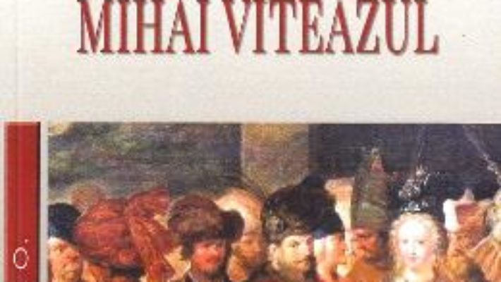 Cartea Istoria lui Mihai Viteazul – N. Iorga (download, pret, reducere)