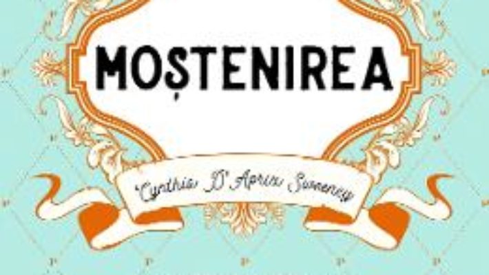 Cartea Mostenirea – Cynthia D’Aprix Sweeney (download, pret, reducere)