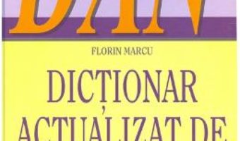 Cartea Dictionar actualizat de neologisme – Florin Marcu (download, pret, reducere)