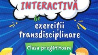 Cartea Culegere interactiva de exercitii transdisciplinare – Clasa pregatitoare – Aurelia Arghirescu, Florica Ancuta, Oana Ramona Arghirescu (download, pret, reducere)