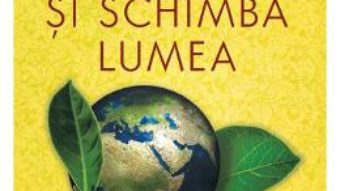 Cartea Schimba-te si schimba lumea – Christoph Andre, Jon Kabat-Zinn, Pierre Rabhi (download, pret, reducere)