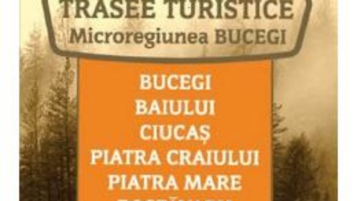 Cartea Trasee turistice. Microregiunea Bucegi (download, pret, reducere)