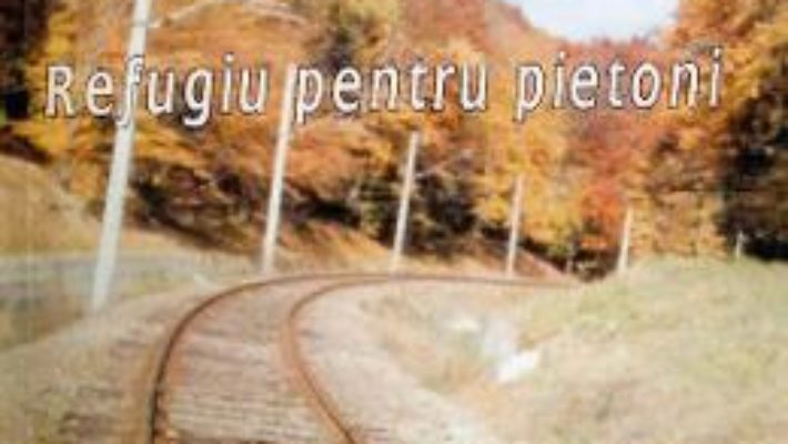 Cartea Refugiu pentru pietoni – Costin Grigoras (download, pret, reducere)