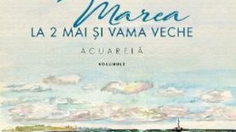 Cartea Marea la 2 Mai si Vama Veche Vol.2 – Aurelia Stoie Marginean (download, pret, reducere)