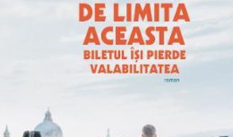 Cartea Dincolo de limita aceasta biletul isi pierde valabilitatea – Romain Gary (download, pret, reducere)