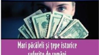 Cartea Istorii secrete Vol.59: Mari pacaleli si tepe istorice suferite de romani – Dan-Silviu Boerescu (download, pret, reducere)