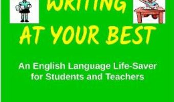 Cartea Writing at your best – Smaranda Livescu, Lucian I. Livescu (download, pret, reducere)