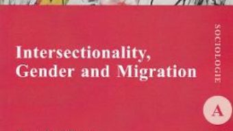 Cartea Intersectionality, Gender and Migration – Ionela Vlase (download, pret, reducere)