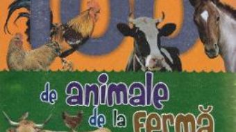 Cartea 100 de animale de la ferma (download, pret, reducere)