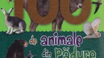 Cartea 100 de animale din padure (download, pret, reducere)