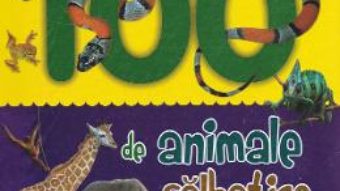 Cartea 100 de animale salbatice (download, pret, reducere)