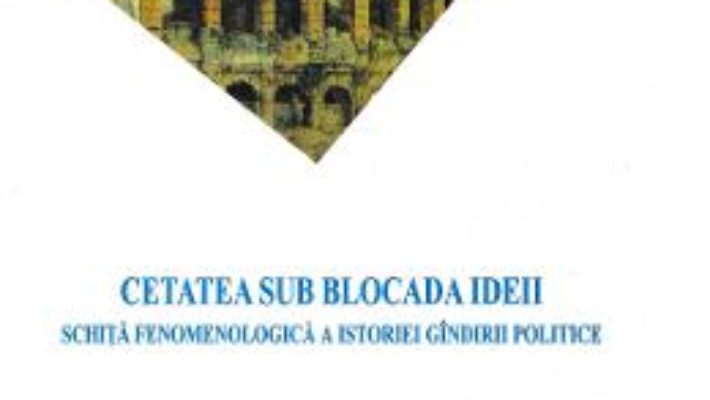 Cartea Cetatea sub blocada ideii – Viorel Cernica (download, pret, reducere)