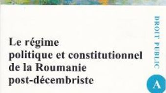 Cartea Le regime politique et constitutionnel de la Roumanie post-decembriste – Genoveva Vrabie (download, pret, reducere)