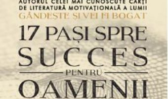 Cartea 17 pasi spre succes pentru oamenii ocupati – Napoleon Hill (download, pret, reducere)