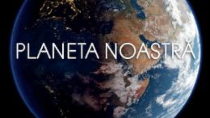 Cartea Planeta noastra – Alastair Fothergill, Keith Scholey (download, pret, reducere)