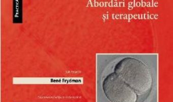 Cartea Infertilitatea. Abordari globale si terapeutice – Rene Frydman (download, pret, reducere)