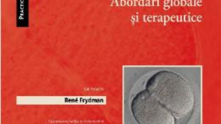 Cartea Infertilitatea. Abordari globale si terapeutice – Rene Frydman (download, pret, reducere)