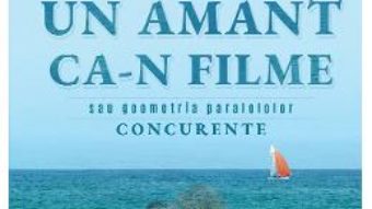 Cartea Un amant ca-n filme – Adrian I. Anghelescu (download, pret, reducere)