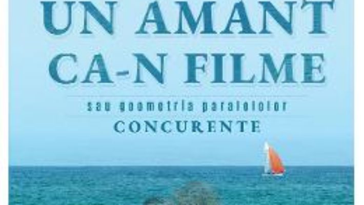 Cartea Un amant ca-n filme – Adrian I. Anghelescu (download, pret, reducere)