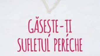 Cartea Gaseste-ti sufletul pereche – Anne Teachworth (download, pret, reducere)