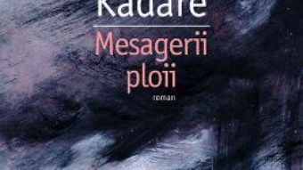 Cartea Mesagerii ploii – Ismail Kadare (download, pret, reducere)