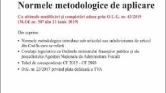 Cartea Noul Cod fiscal si Normele metodologice de aplicare Act. 10.07.2019 (download, pret, reducere)